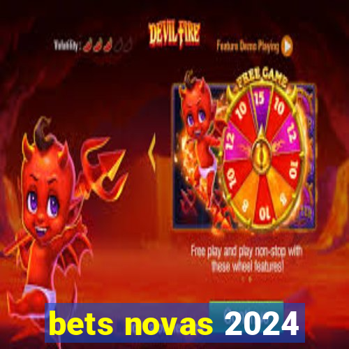 bets novas 2024